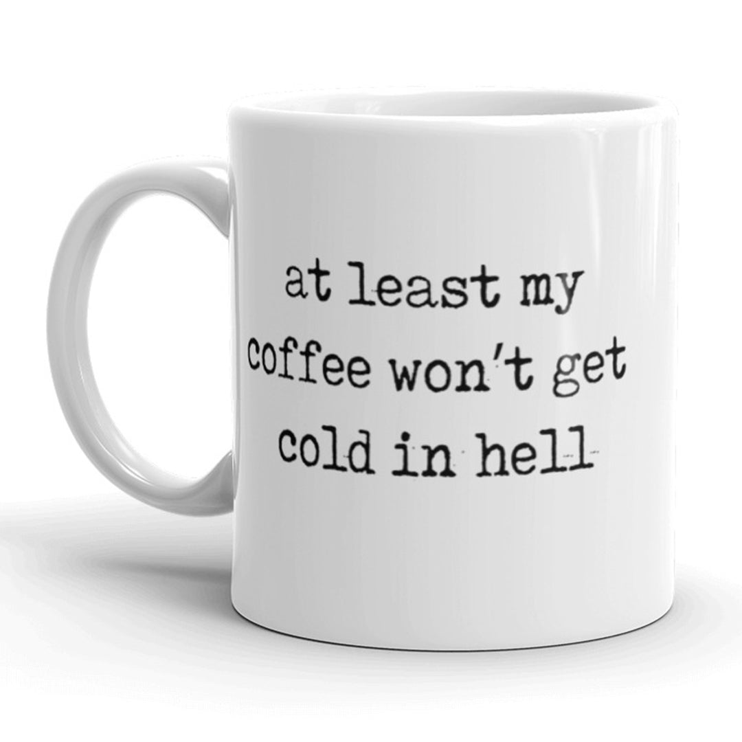 At Least My Coffee Wont Get Cold In Hell Coffee Mug-11oz Image 1