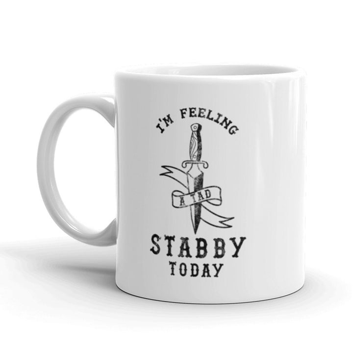 Im Feeling Stabby Today Coffee Mug Funny Sarcastic Ceramic Cup-11oz Image 1