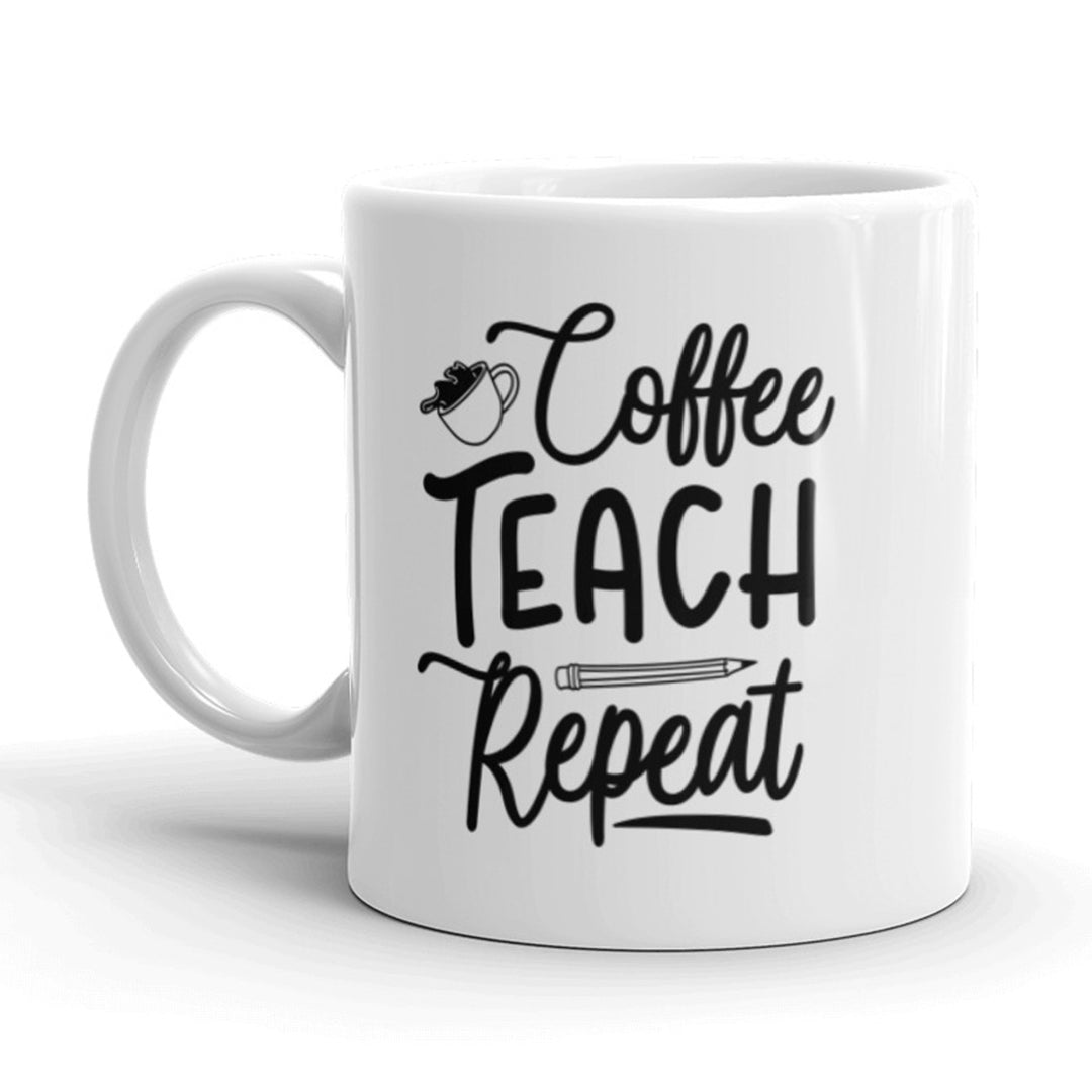 Coffee Teach Repeat Coffee Mug Funny Teacher Appreciation Ceramic Cup-11oz Image 1