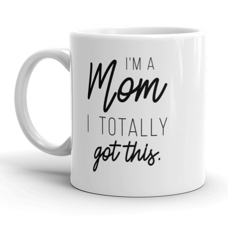 Im A Mom I Totally Got This Coffee Mug Funny Mothers Day Ceramic Cup-11oz Image 1