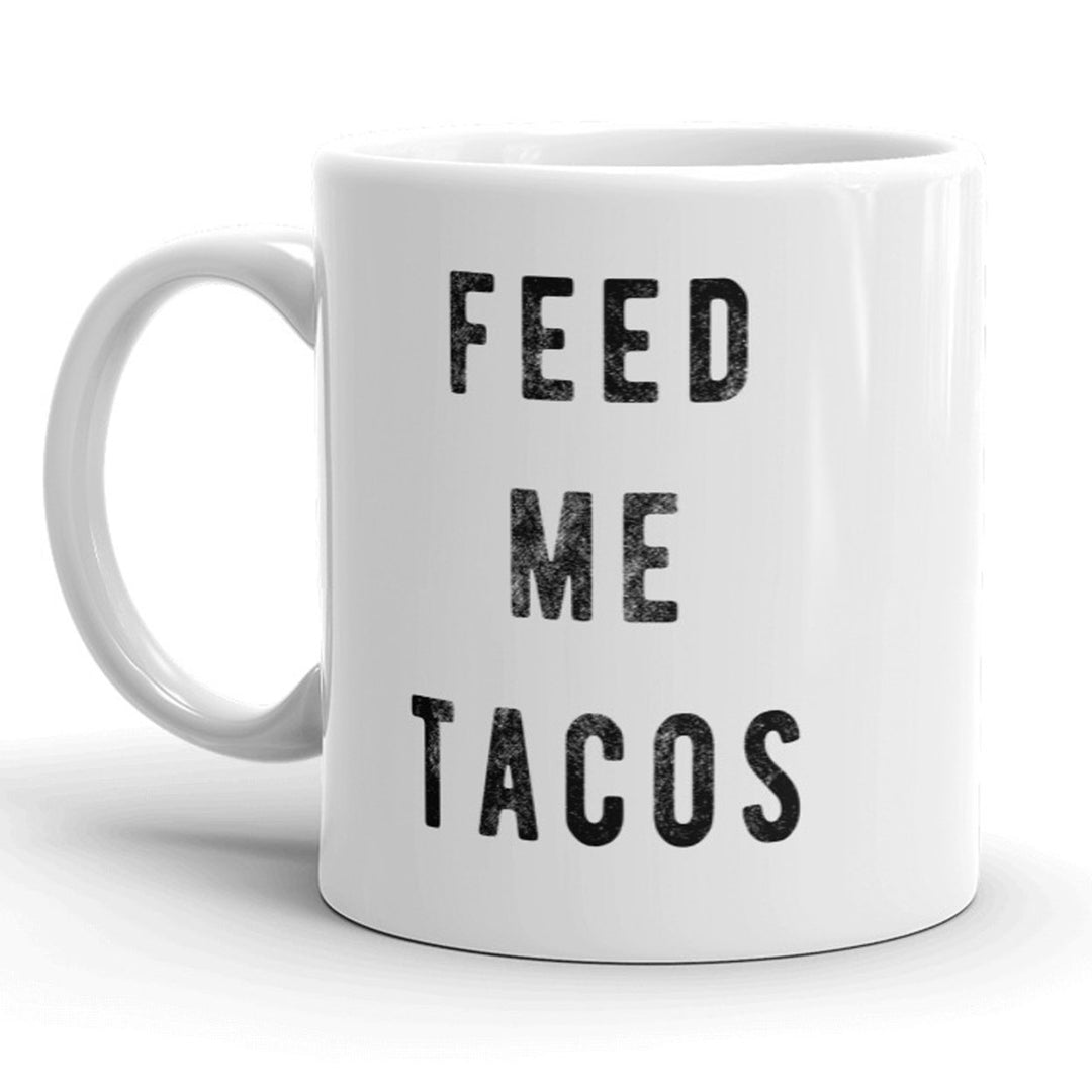 Feed Me Tacos Mug Funny Cinco De Mayo Coffee Cup - 11oz Image 1