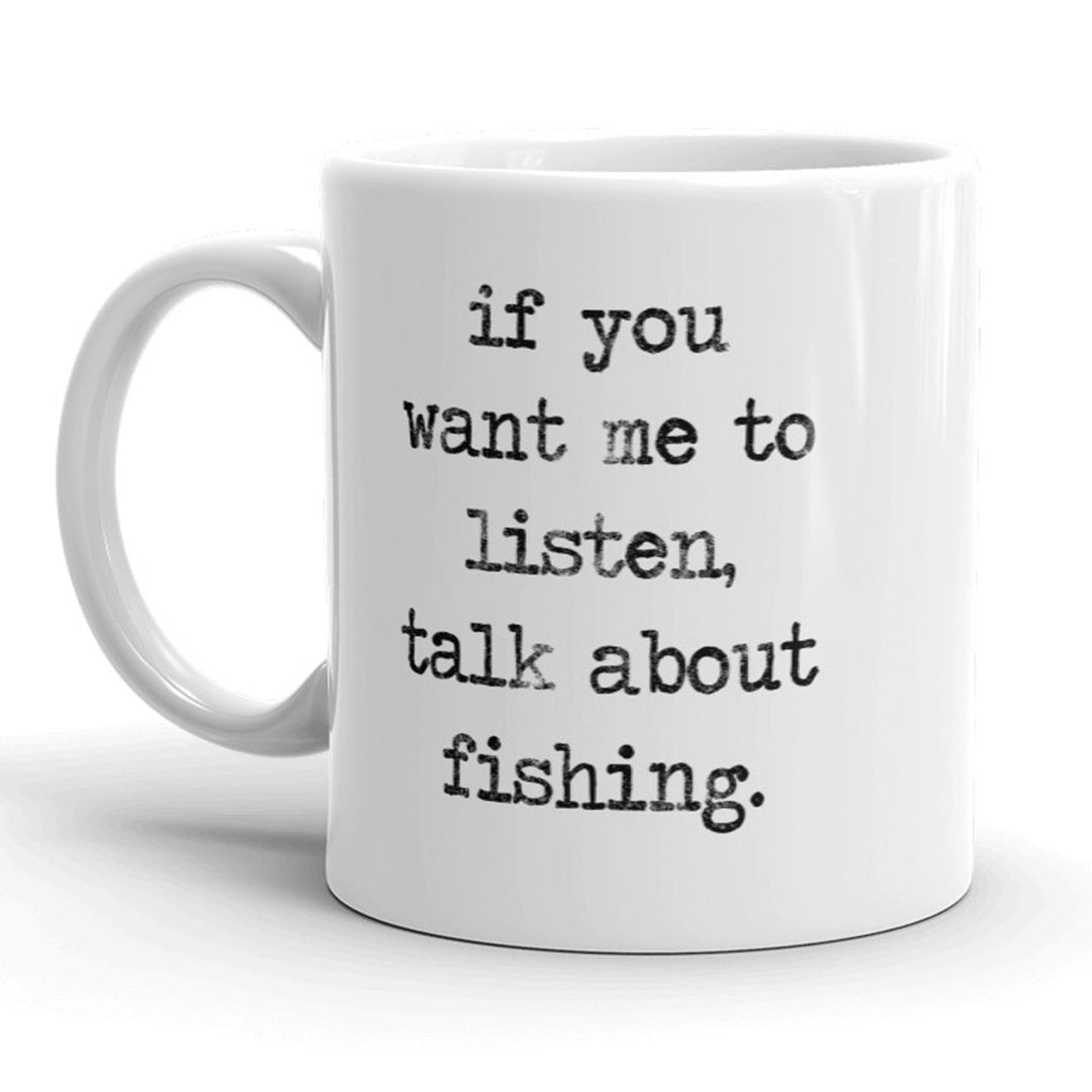 If You Want Me To Listen Talk About Fishing Mug - 11oz Image 1