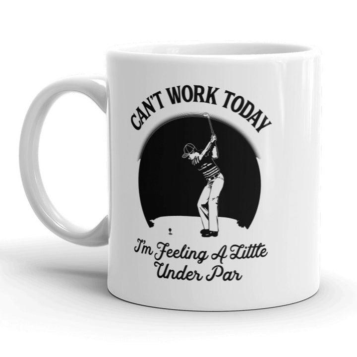 Cant Work Today Im Feeling A Little Under Par Mug Funny Golf Coffee Cup - 11oz Image 1