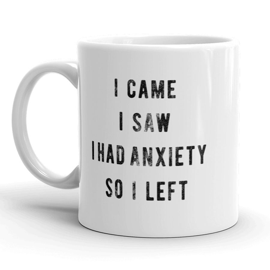 I Came I Saw I Had Anxiety So I Left Mug Funny Sarcasm Coffee Cup - 11oz Image 1