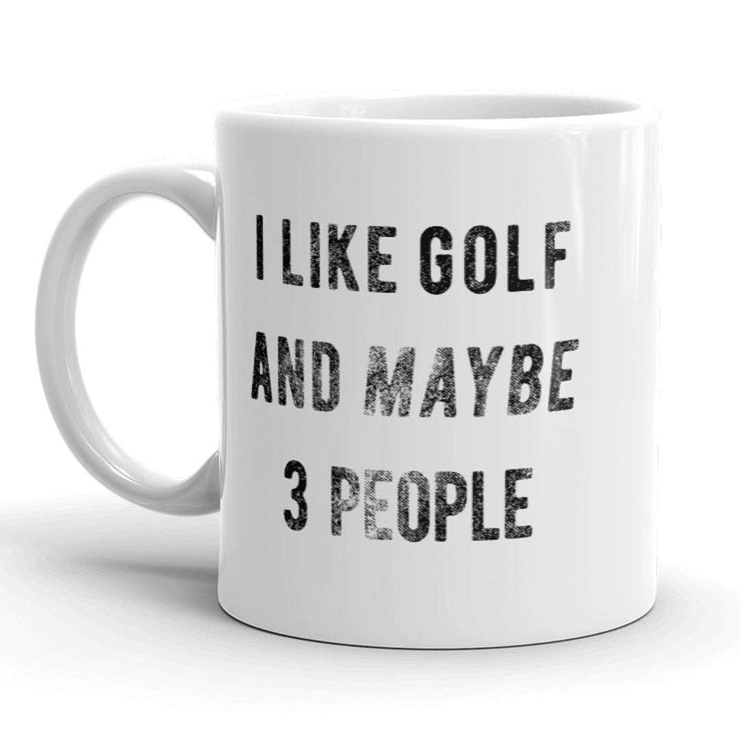 I Like Golf And Maybe 3 People Mug Funny Fathers Day Coffee Cup - 11oz Image 1