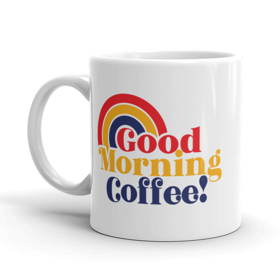 Good Morning Coffee Coffee Mug Funny Rainbow Ceramic Cup-11oz Image 1