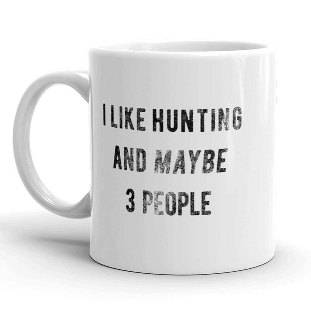 I Like Hunting And Maybe 3 People Mug Funny Outdoors Coffee Cup - 11oz Image 1