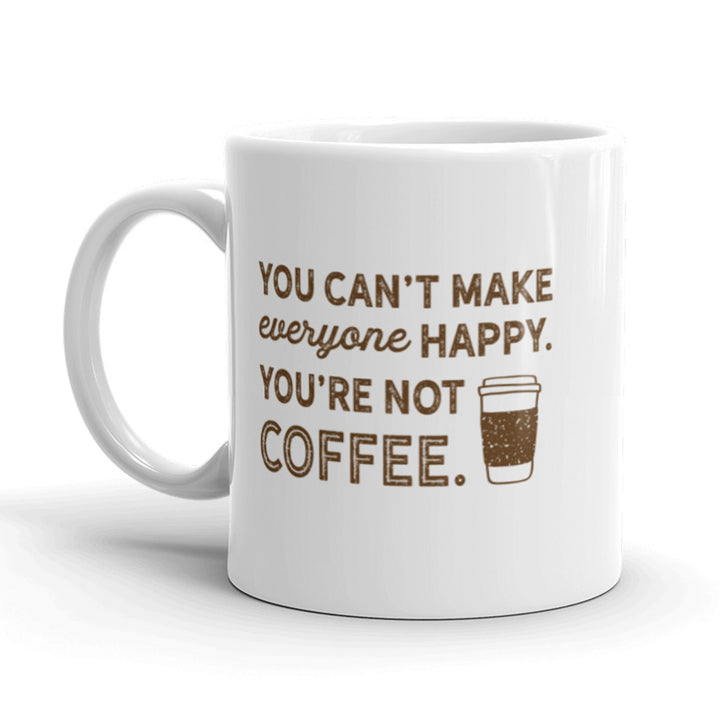 You Cant Make Everyone Happy Coffee Mug Funny Ceramic Cup-11oz Image 1