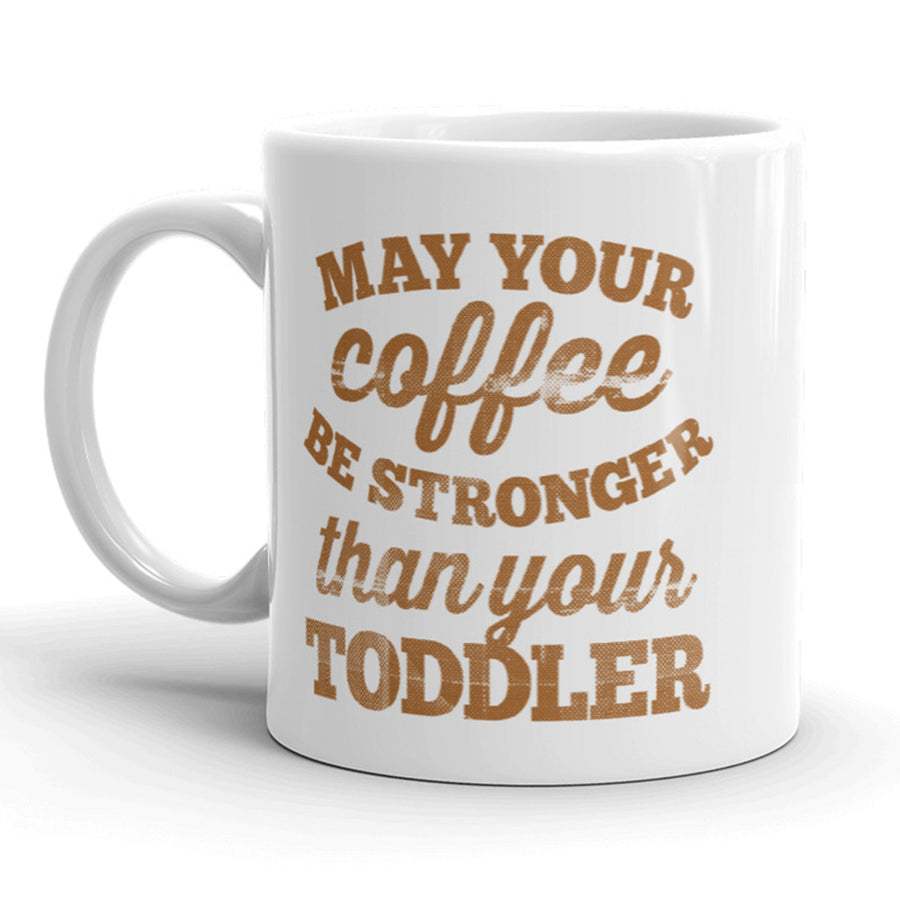 May Your Coffee Be Stronger Than Your Toddler Mug-11oz Image 1