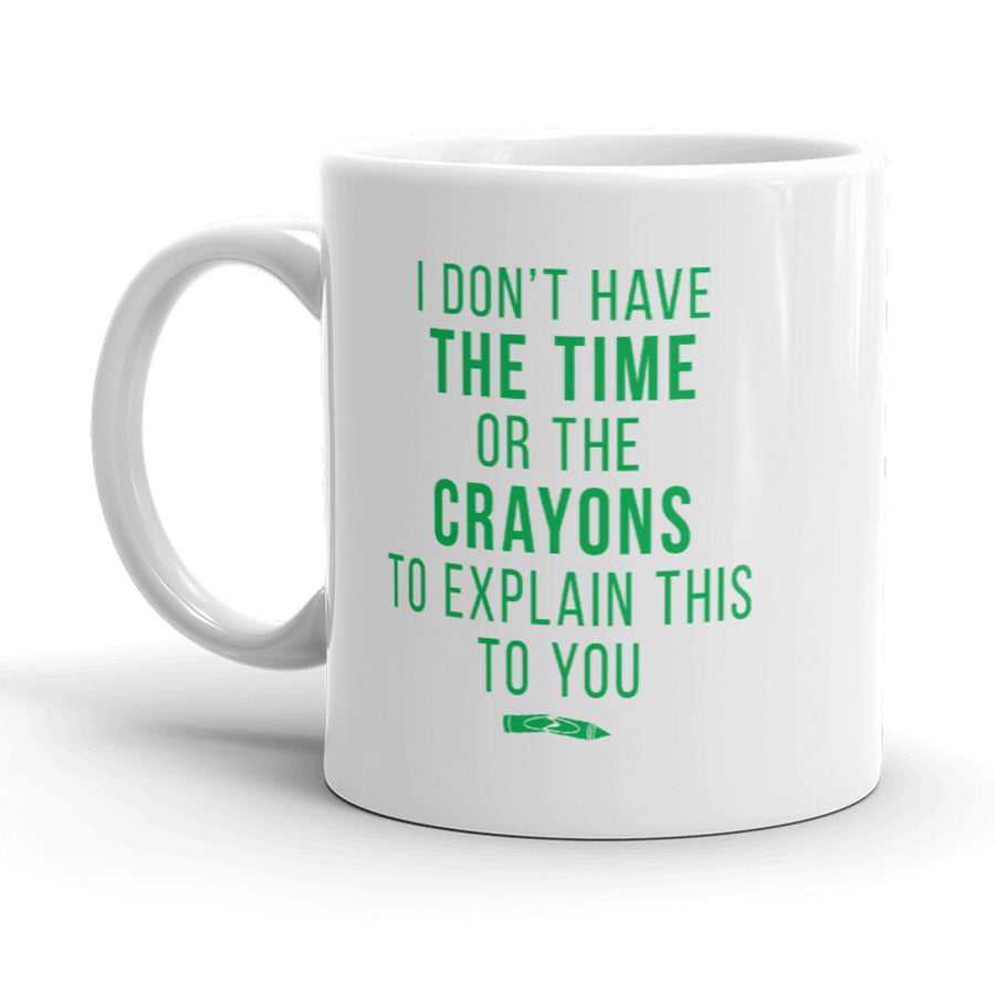 Don t Have The Time Or The Crayons To Explain This To You Mug Funny Coffee Cup-11oz Image 1