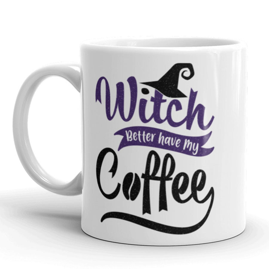 Witch Better Have My Coffee Coffee Mug Funny Halloween Ceramic Cup-11oz Image 1