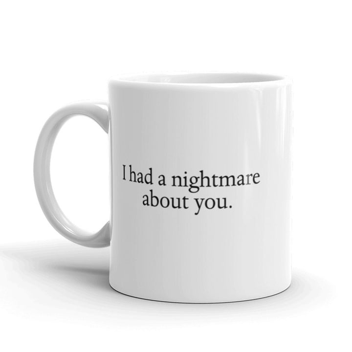 I Had A Nightmare About You Coffee Mug Funny Halloween Ceramic Cup-11oz Image 1