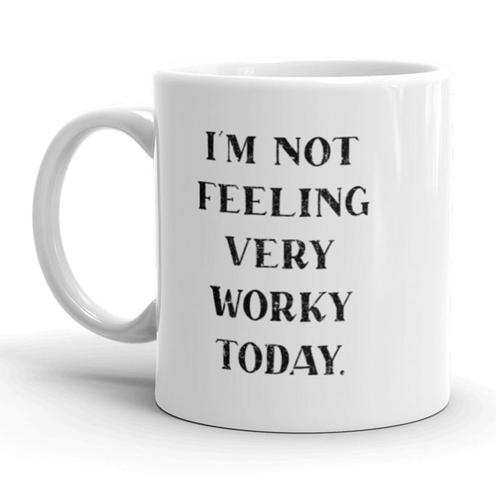 Im Not Feeling Very Worky Today Coffee Mug Funny Office Humor Cup-11oz Image 1