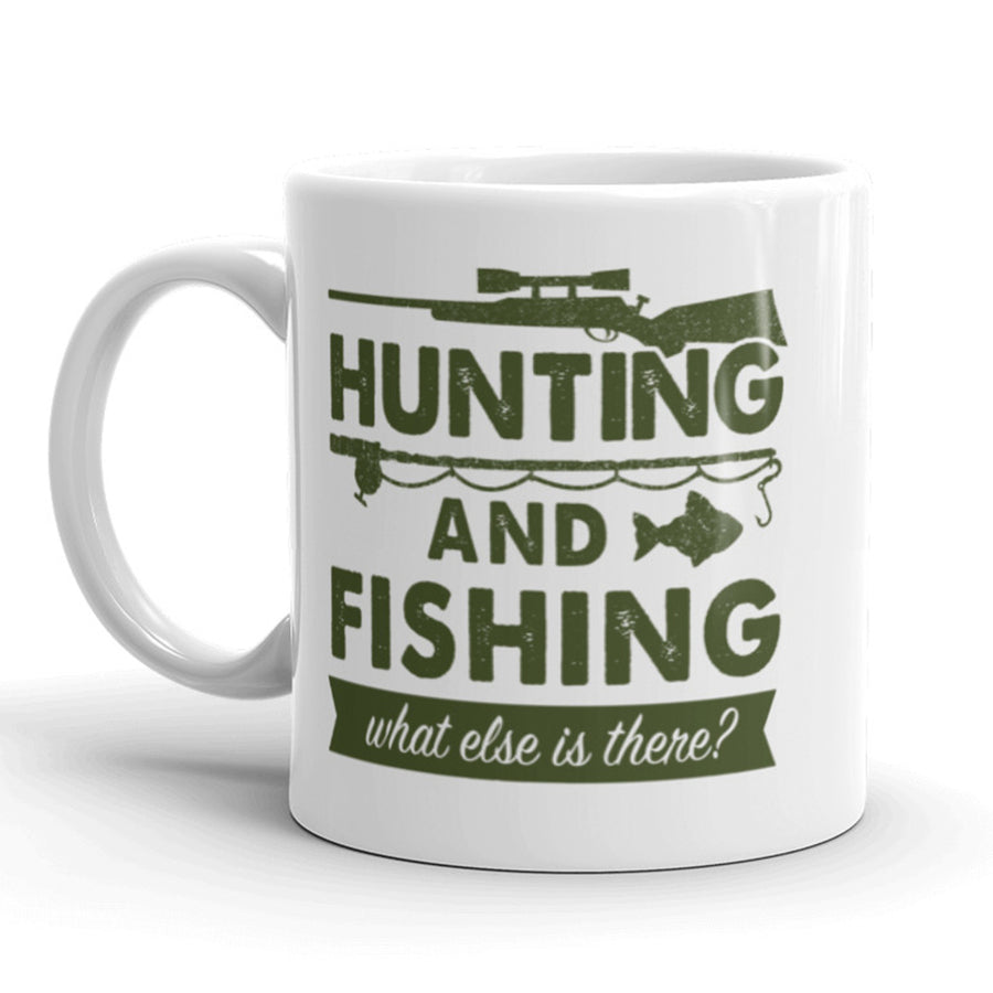 Hunting And Fishing What Else Is There Coffee Mug Funny Outdoors Ceramic Cup-11oz Image 1