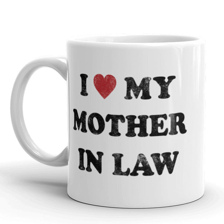 I Love My Mother In Law Coffee Mug Funny Sarcastic Ceramic Cup-11oz Image 1