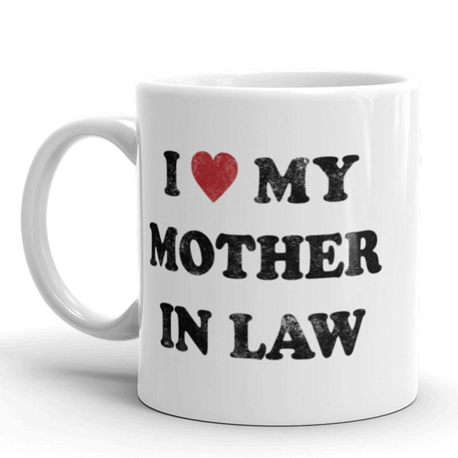 I Love My Mother In Law Coffee Mug Funny Sarcastic Ceramic Cup-11oz Image 1