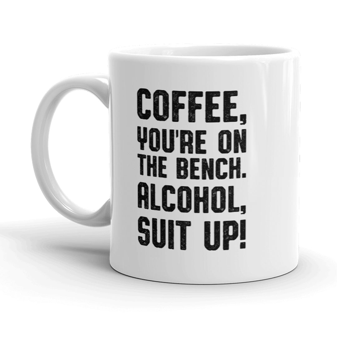 Coffee Youre On The Bench Alcohol Suit Up Mug Funny Caffeine Coffee Cup-11oz Image 1