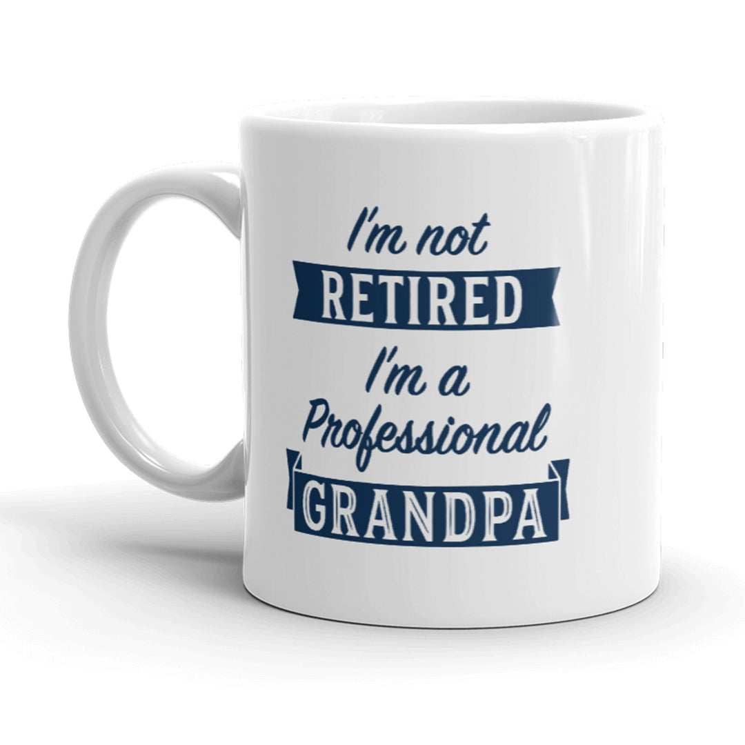 Im Not Retired Im A Professional Grandpa Mug Funny Papa Fathers Day Coffee Cup-11oz Image 1