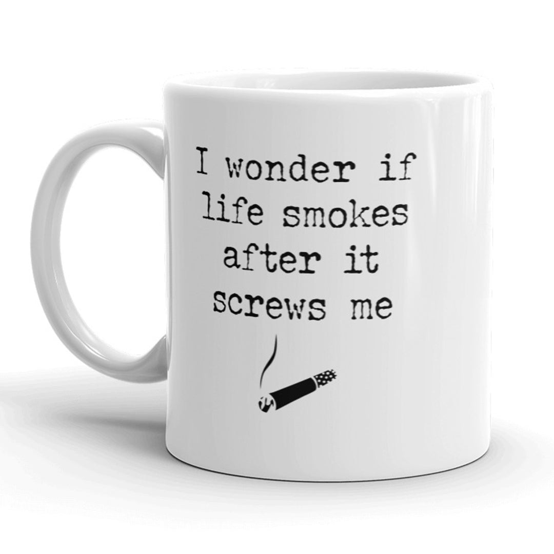 I Wonder If Life Smokes After It Screws Me Mug Funny Sarcastic Coffee Cup - 11oz Image 1