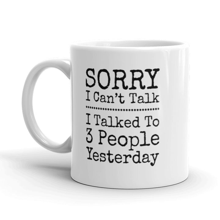 Sorry I Cant Talk I Talked To 3 People Yesterday Coffee Mug-11oz Image 1