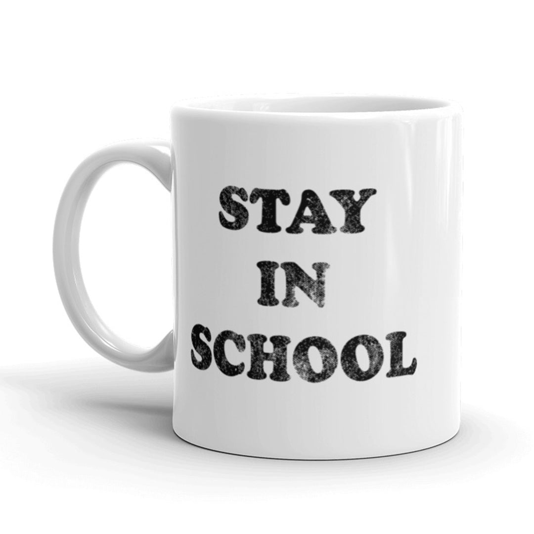 Stay In School Coffee Mug Funny Sarcastic Advice Ceramic Cup-11oz Image 1