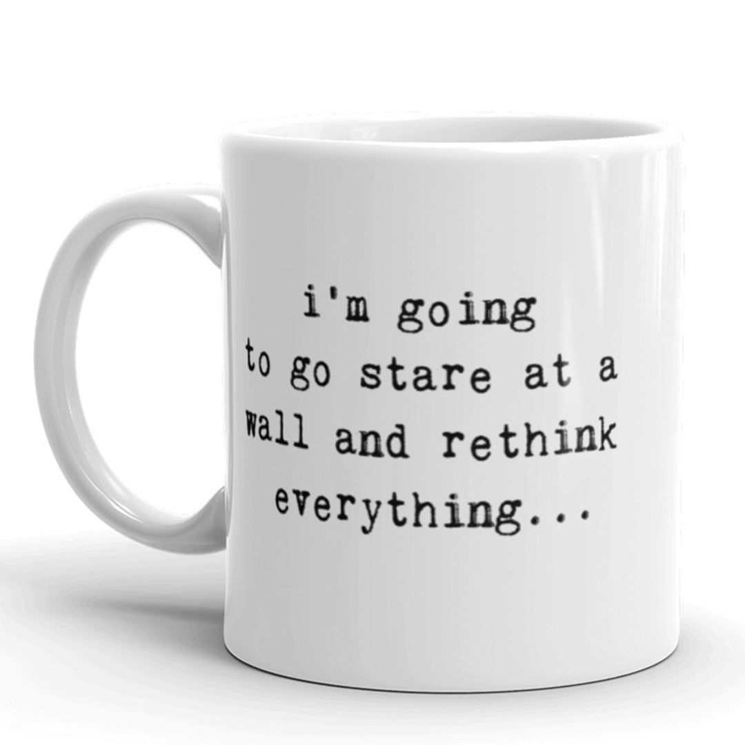 Im Going To Stare At A Wall And Rethink Everythig Coffee Mug-11oz Image 1