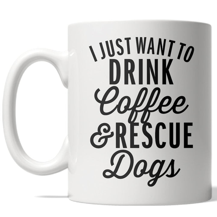 I Just Want To Drink Coffee And Rescue Dogs Mug Funny Puppy Coffee Cup - 11oz Image 1