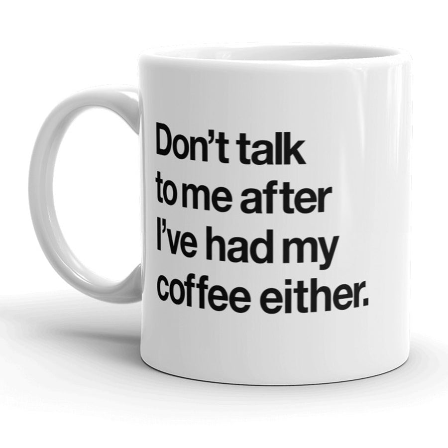 Don t Talk To Me After Ive Had My Coffee Either Mug Funny Coffee Cup - 11oz Image 1