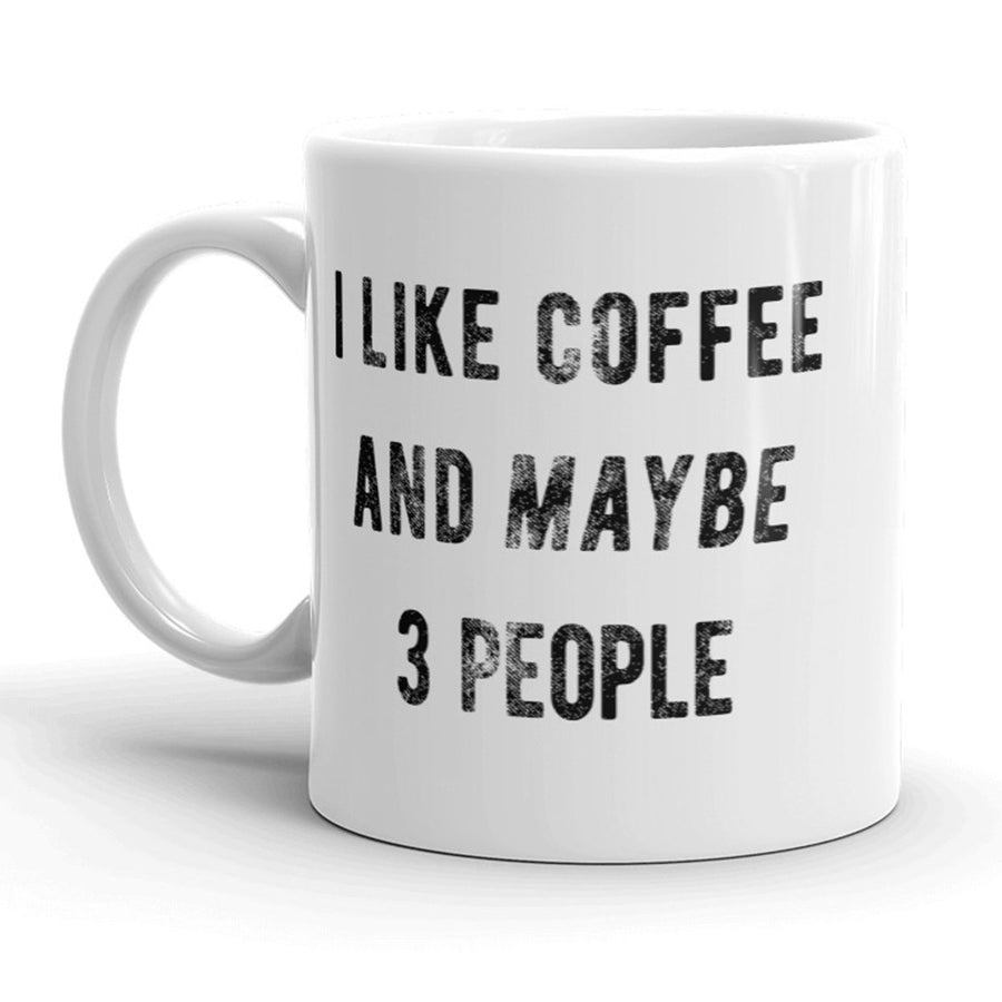 I Like Coffee And Maybe 3 People Mug Funny Coffee Cup - 11oz Image 1