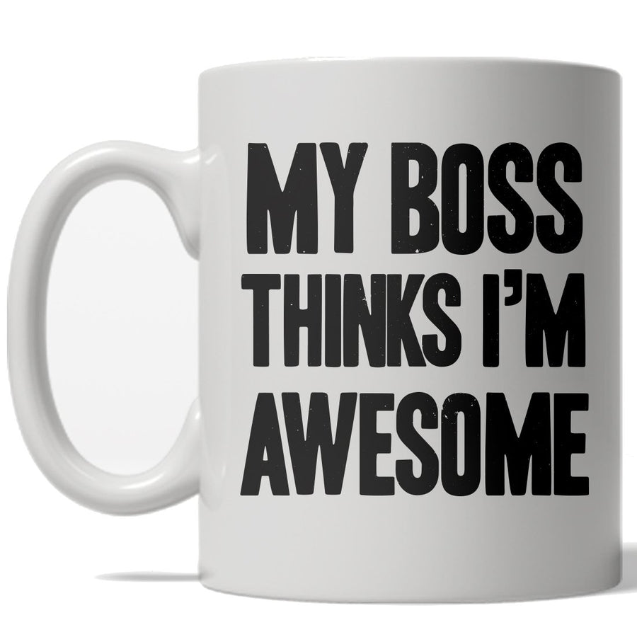 My Boss Thinks Im Awesome Mug Funny Sarcastic Workplace Coffee Cup - 11oz Image 1