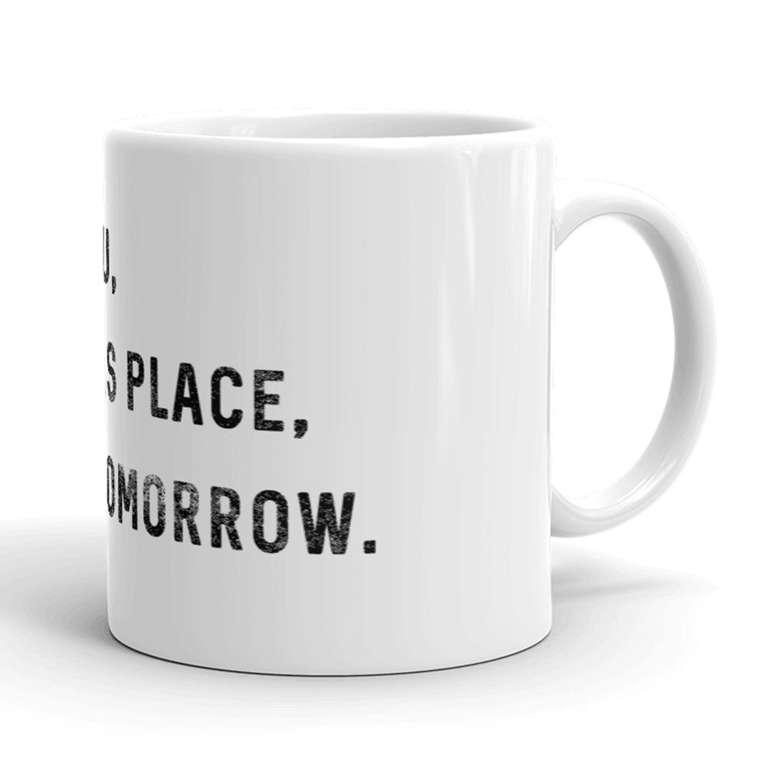 I Hate You I Hate This Place See You Tomorrow Mug Funny Office Coffee Cup - 11oz Image 3