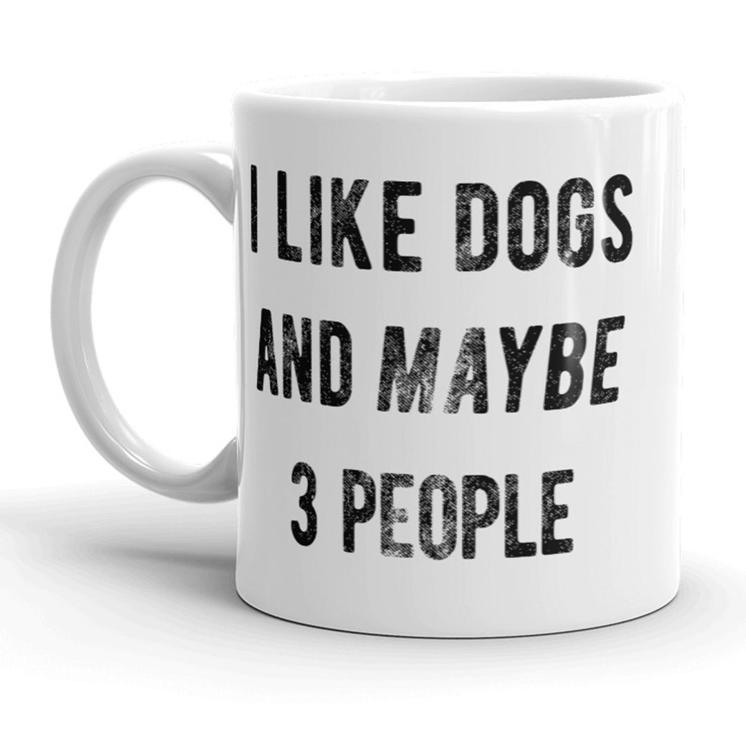 I Like Dogs And Maybe 3 People Mug Funny Animal Lover Coffee Cup - 11oz Image 1