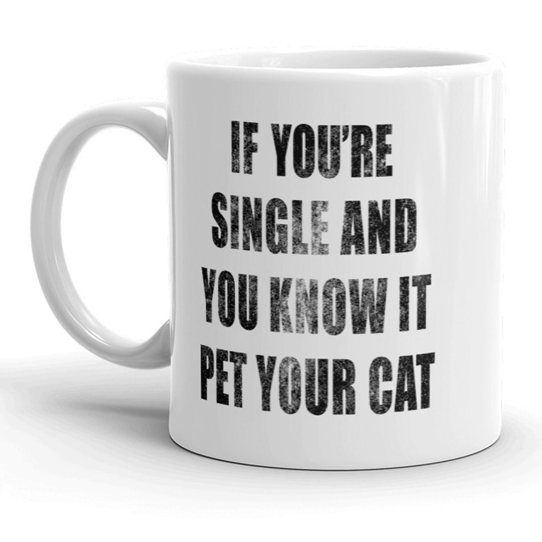 If Youre Single And You Know It Pet Your Cat Mug Funny Kitty Coffee Cup - 11oz Image 1