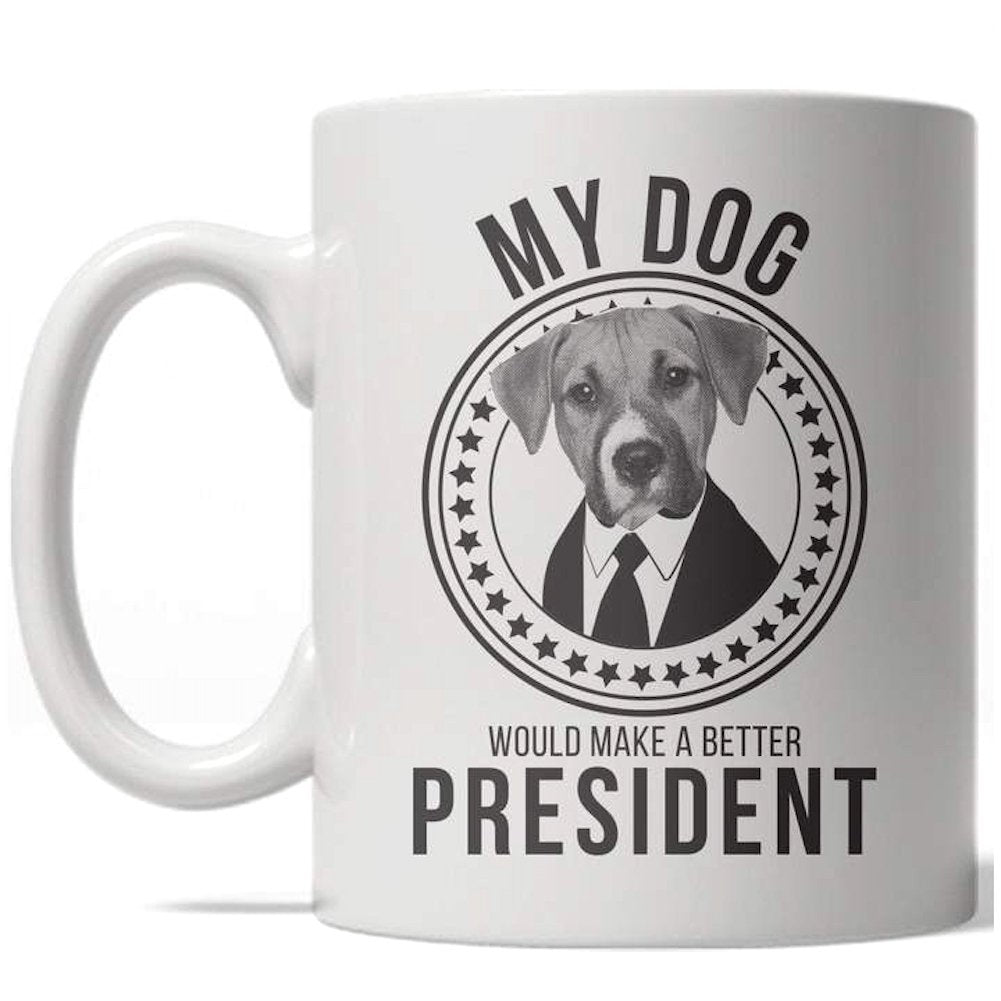 My Dog Would Make A Better President Mug Funny US Politics Coffee Cup - 11oz Image 1