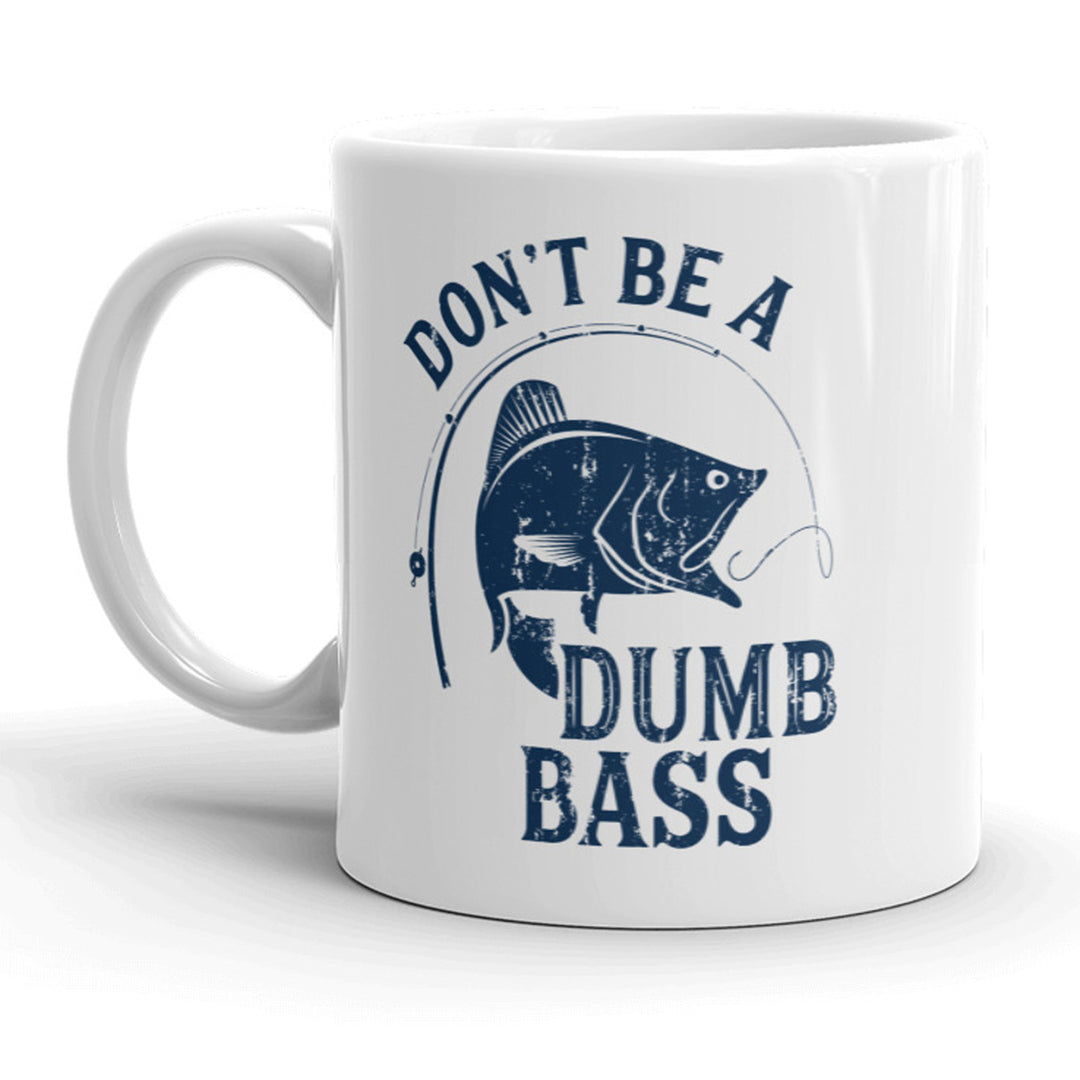 Don t Be A Dumb Bass Mug Funny Fishing Coffee Cup - 11oz Image 1