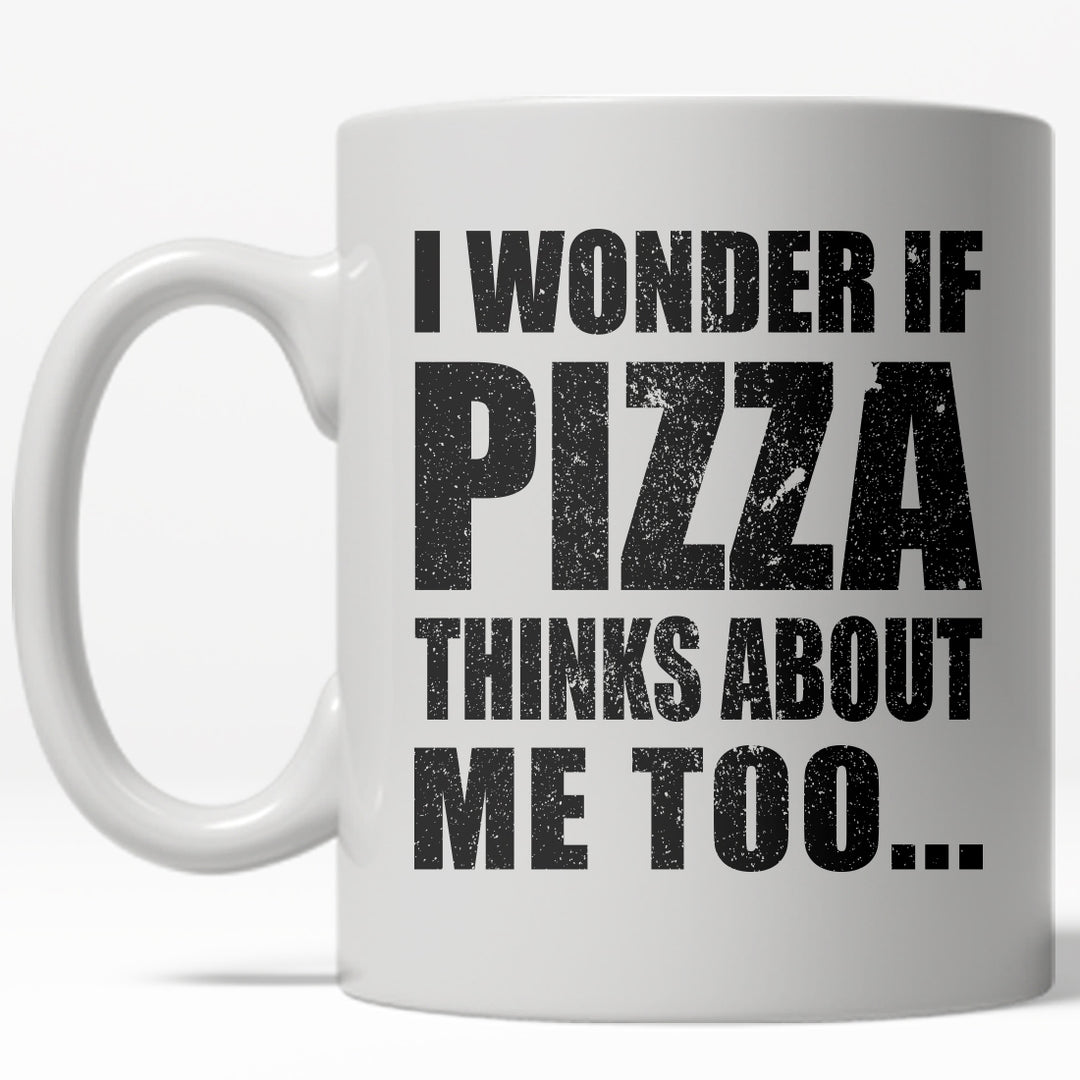 I Wonder If Pizza Thinks About Me Too Mug Funny Italian Food Coffee Cup - 11oz Image 1