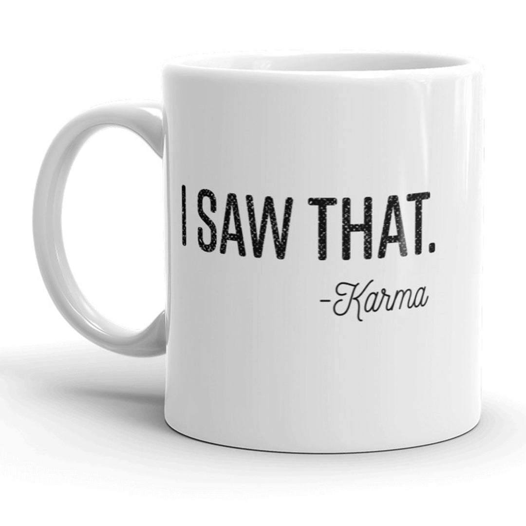 I Saw That Karma Mug Funny Sarcastic Coffee Cup - 11oz Image 1