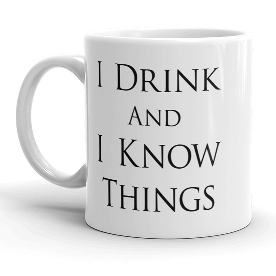 I Drink And I Know Things Mug Funny Quote Coffee Cup - 11oz Image 1