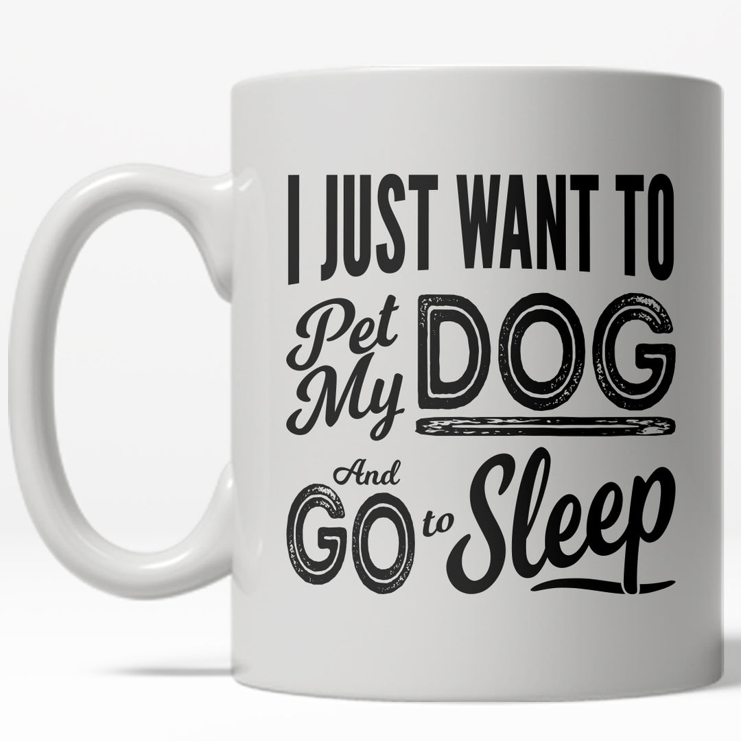 I Just Want To Pet My Dog And Go To Sleep Mug Funny Pet Owner Coffee Cup - 11oz Image 1