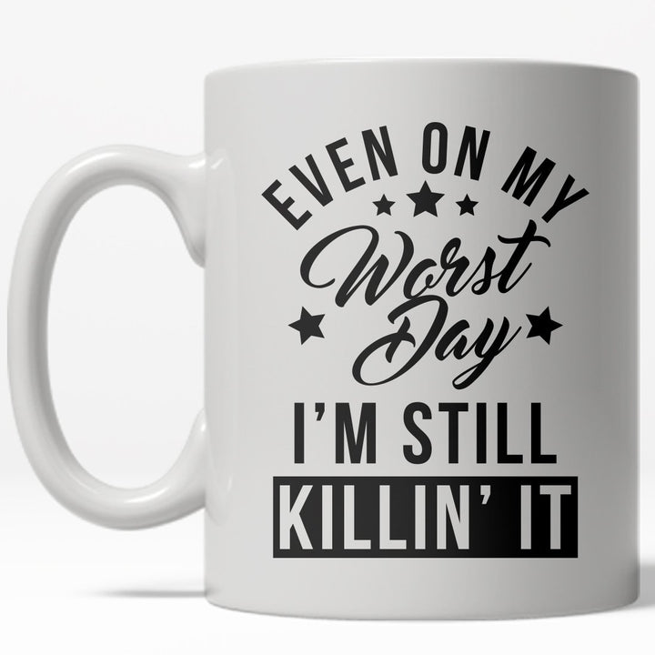 Even On My Worst Day Im Still Killin It Mug Funny Motivational Coffee Cup - 11oz Image 1