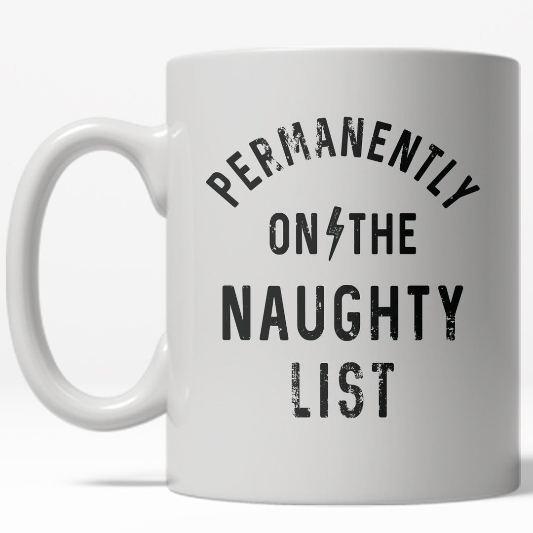 Permanently On The Naughty List Mug Funny Christmas Holiday Coffee Cup - 11oz Image 1