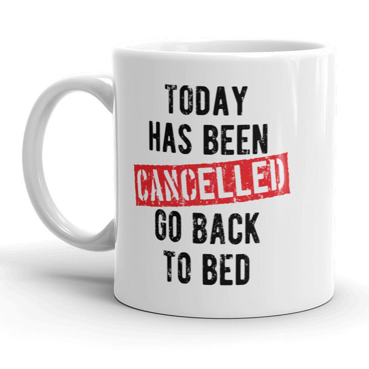 Today Has Been Cancelled Go Back To Bed Mug Funny Coffee Cup - 11oz Image 1