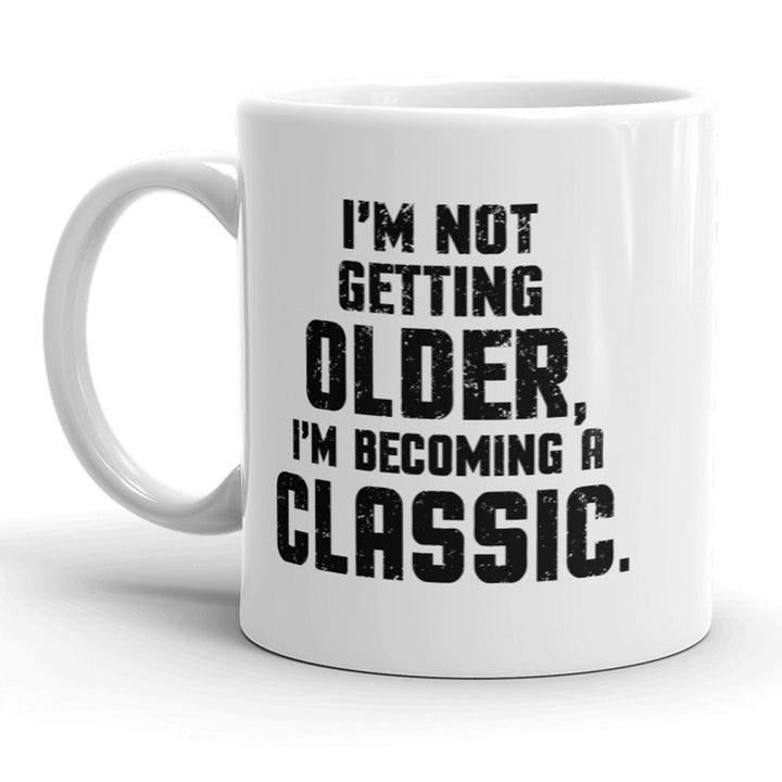 Im Not Getting Older Im Becoming Classic Funny Coffee Mug - 11oz Image 1