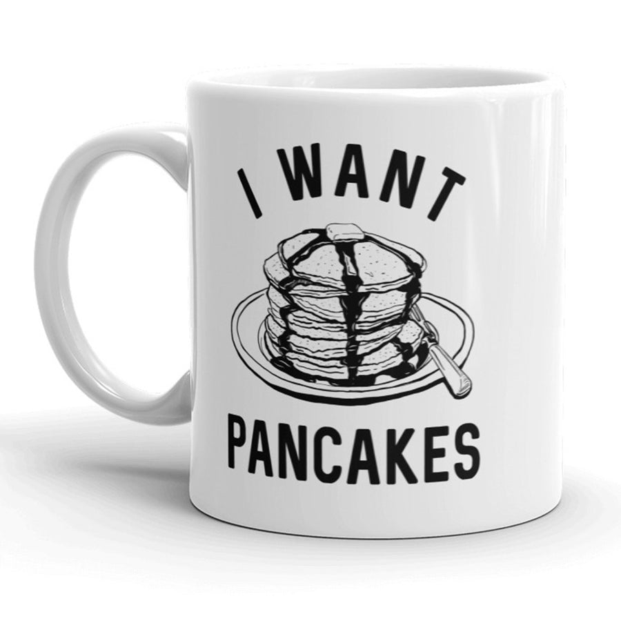 I Want Pancakes Mug Funny Breakfast Food Coffee Cup - 11oz Image 1