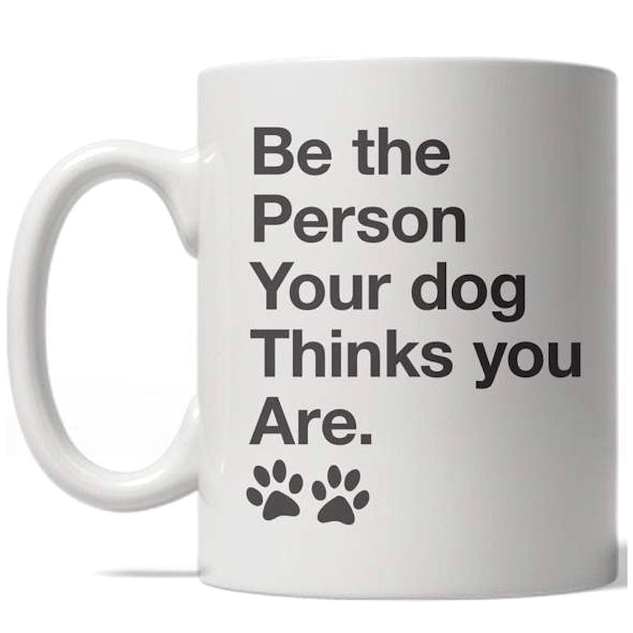 Be The Person Your Dog Thinks You Are Mug Funny Puppy Coffee Cup - 11oz Image 1