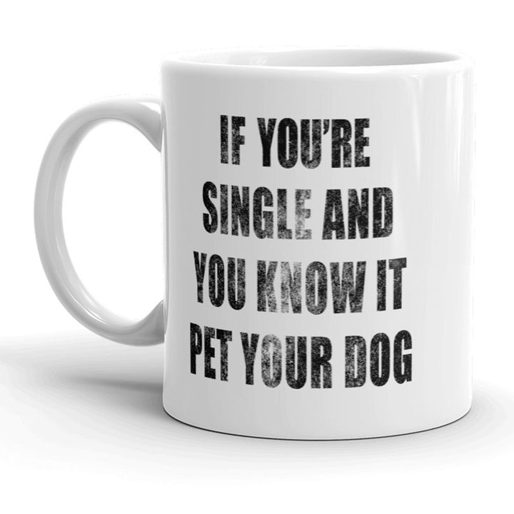 If Youre Single And You Know It Pet Your Dog Mug Funny Puppy Coffee Cup - 11oz Image 1