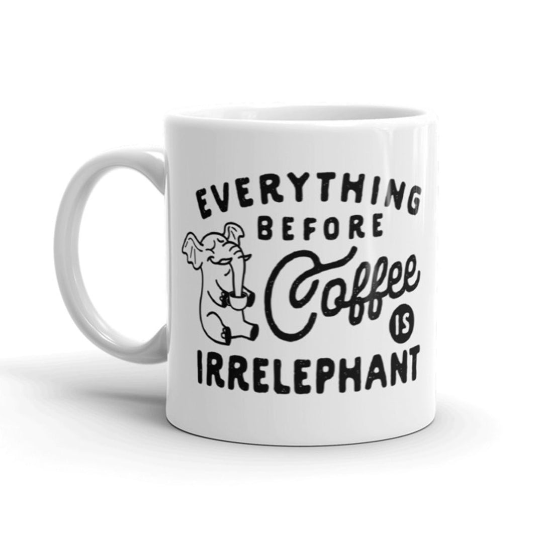 Everything Before Coffee Is Irrelephant Funny Coffee Cup - 11oz Image 1