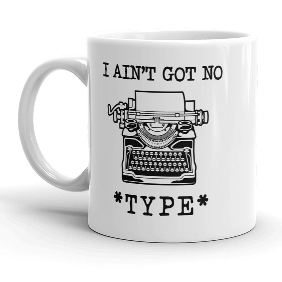 I Aint Got No Type Mug Funny Writer Song Lyric Coffee Cup - 11oz Image 1