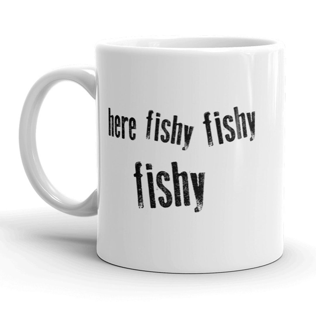 Here Fishy Fishy Fishy Mug Funny Fathers Day Fishing Coffee Cup - 11oz Image 1