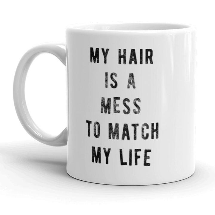 My Hair Is A Mess To Match My Life Mug Funny Sarcastic Coffee Cup - 11oz Image 1